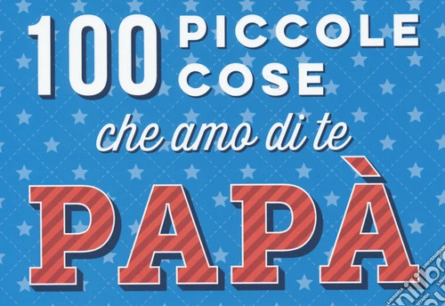 100 piccole cose che amo di te papà