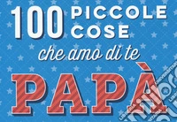 100 piccole cose che amo di te papà libro