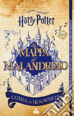 La mappa del Malandrino. Guida a Hogwarts. Harry Potter. Ediz. limitata. Con gadget libro