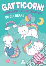 Gatticorni, lamacorni e altre creature da colorare. Ediz. illustrata libro