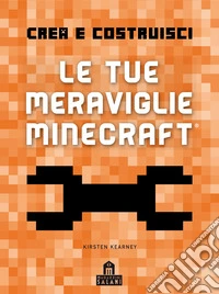 Crea e Costruisci. Le tue meraviglie Minecraft
