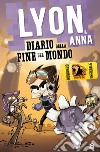 Diario della fine del mondo. Lyon & Anna libro di Lyon