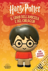 Harry Potter. Il libro dell'amicizia e del coraggio