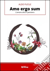 Amo ergo sum. L'amore oltre il pensiero libro