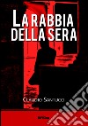 La rabbia della sera libro di Santucci Claudio