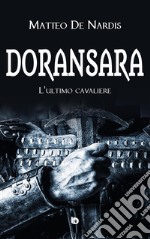 Doransara. L'ultimo cavaliere. Nuova ediz.