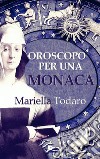 Oroscopo per una monaca libro di Todaro Mariella