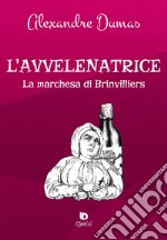 L'avvelenatrice. La marchesa di Brinvilliers. Ediz. speciale