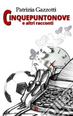 Cinquepuntonove e altri racconti. Nuova ediz.