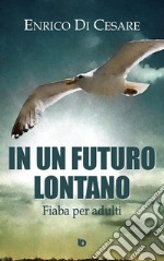 In un futuro lontano. Fiaba per adulti