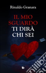 Il mio sguardo ti dirà chi sei. Nuova ediz. libro