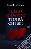 Il mio sguardo ti dirà chi sei. Nuova ediz. libro