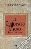 Il quadrato sacro. La chiave del Sator libro di Stazi Simone