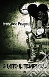 Giusto il tempo di... libro di Pasqual Francesco