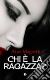 Chi è la ragazza? libro di Magnetti Alan