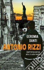 Antonio Rizzi. (Dall'innocenza alla cruda realtà) libro