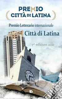 Premio città di Latina. Poesia. 7ª edizione. Nuova ediz. libro