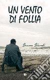 Un vento di follia libro di Biondi Bruno