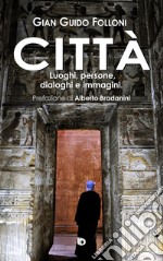 Città. Luoghi, persone, dialoghi e immagini libro