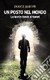 Un posto nel mondo. La luce in fondo al tunnel. Nuova ediz. libro