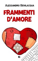 Frammenti d'amore. Nuova ediz. libro