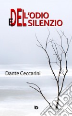 Dell'odio e del silenzio. Nuova ediz. libro