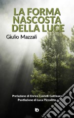 La forma nascosta della luce libro