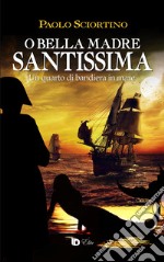 O bella madre santissima. Un quarto di bandiera in mare libro