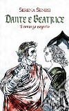Dante e Beatrice (Il romanzo segreto) libro