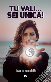 Tu vali... sei unica!