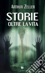 Storie oltre la vita. Ediz. illustrata