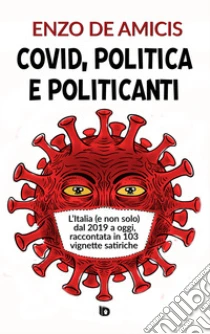 Covid, politica e politicanti. L'Italia (e non solo) dal 2019 a oggi, raccontata in 103 vignette satiriche