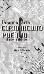 Cortocircuito poetico. (Il poeta ibrido) libro