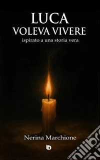 Luca voleva vivere (ispirato a una storia vera). Ediz. illustrata libro