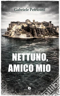 Nettuno, amico mio. Nuova ediz.