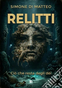 Relitti. Ciò che resta degli dèi. Ediz. speciale libro