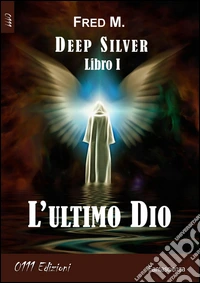 L'ultimo Dio. Deep silver. Vol. 1 libro