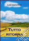 Tutto ritorna libro di Casagrande Luigi