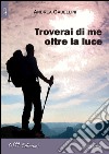 Troverai di me oltre la luce libro