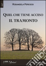 Quel che tiene acceso il tramonto libro