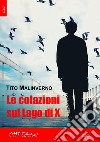 Le colazioni sul lago di X libro di Malinverno Tito