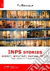 INPS stories. Intrecci, negligenze, passioni, storie nel più grande istituto di previdenza sociale libro