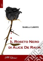 Il roseto nero di Alice De Ravin libro