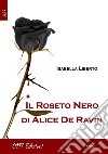 Il roseto nero di Alice De Ravin libro di Liberto Isabella