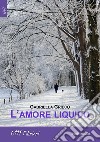 L'amore liquido libro di Grieco Gabriella