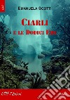 Ciarli e le dodici ere libro di Scotti Emanuela