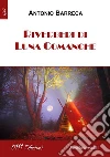 Riverberi di Luna Comanche libro di Barreca Antonio