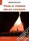 Prima di tornare nelle caverne libro di Buganza Barbara