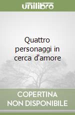 Quattro personaggi in cerca d'amore