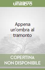 Appena un'ombra al tramonto libro